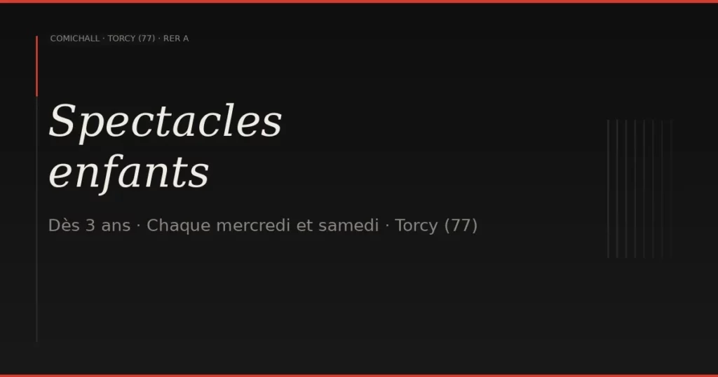 Spectacles enfants à Torcy et Marne-la-Vallée — ComicHall dès 3 ans — ComicHall Torcy (77)