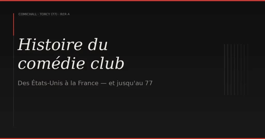 L&rsquo;histoire du comédie club : des États-Unis à la France — et jusqu&rsquo;au 77 — ComicHall Torcy (77)